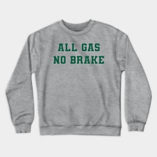 All Gas No Brake Green Varsity Crewneck Sweatshirt